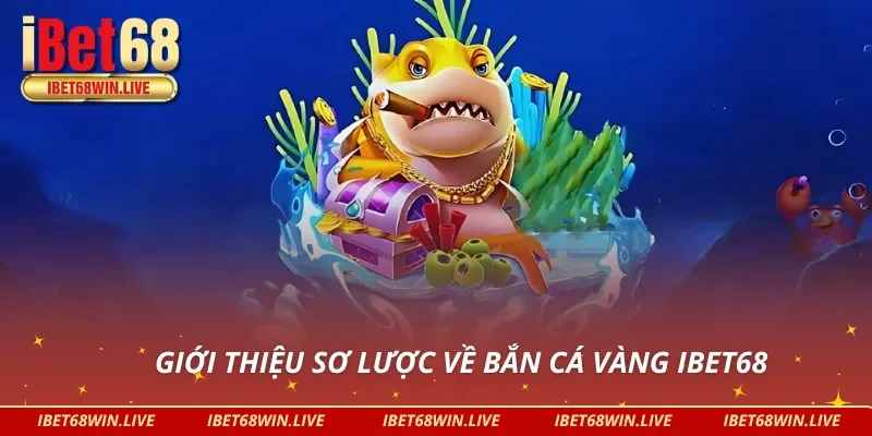 Những thông tin cơ bản về Bắn Cá Vàng IBET68