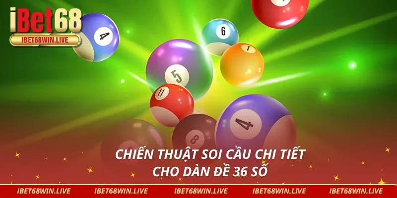 Chiến thuật soi cầu chi tiết cho dàn đề 36 số