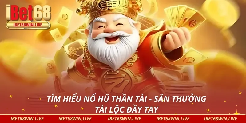 Nổ hũ thần tài và những điều bạn có lẽ đã biết hoặc chưa biết