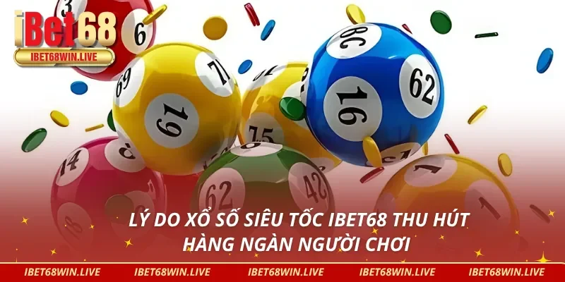 Ưu điểm có 1 0 2 của xổ số siêu tốc IBET68