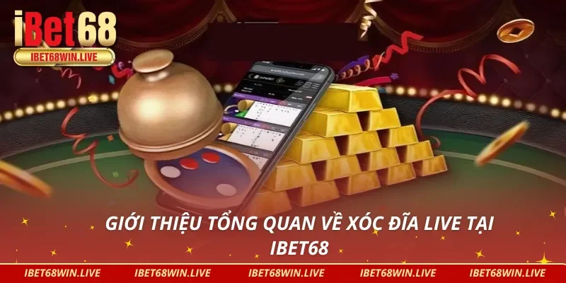 Giới thiệu tổng quan về xóc đĩa live iBet68